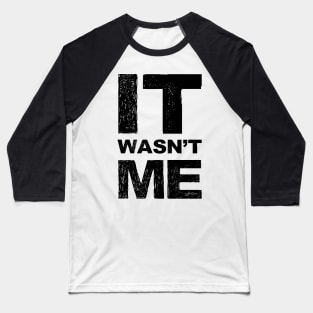 It wasn't me grungy black Baseball T-Shirt